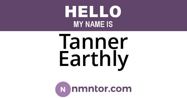 Tanner Earthly