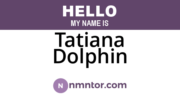 Tatiana Dolphin