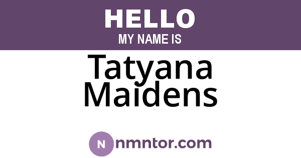 Tatyana Maidens