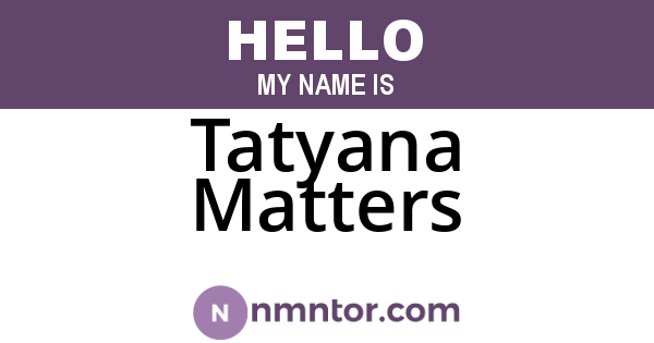 Tatyana Matters