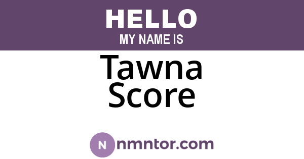 Tawna Score