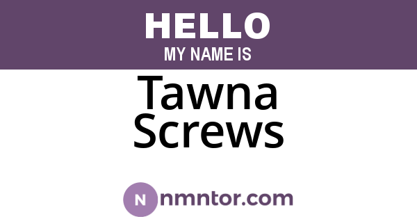 Tawna Screws
