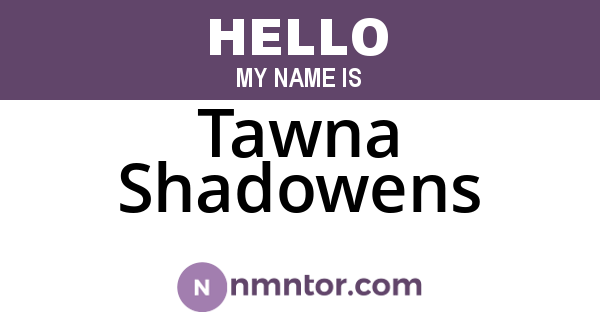 Tawna Shadowens