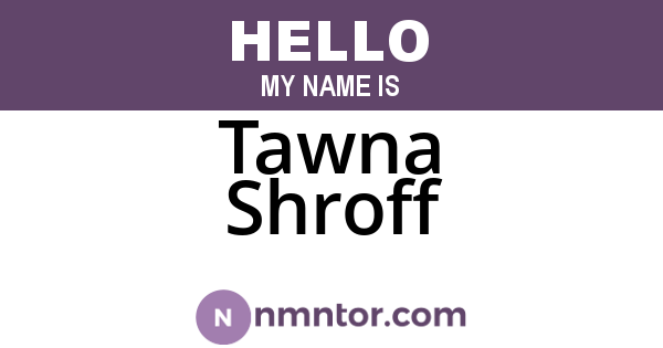 Tawna Shroff