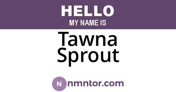 Tawna Sprout