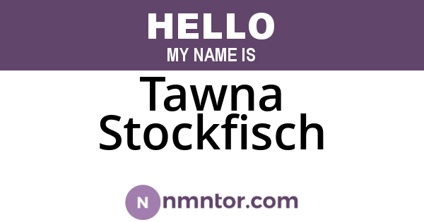 Tawna Stockfisch