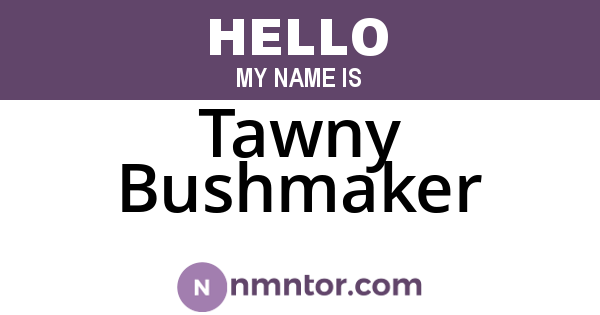 Tawny Bushmaker