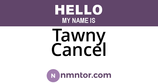 Tawny Cancel