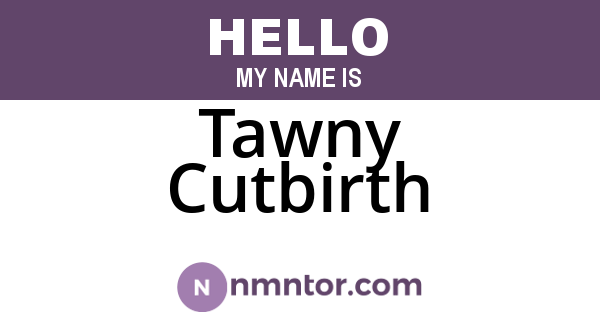 Tawny Cutbirth