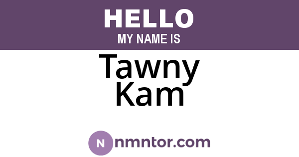 Tawny Kam