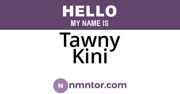 Tawny Kini