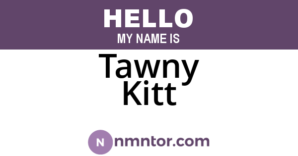 Tawny Kitt