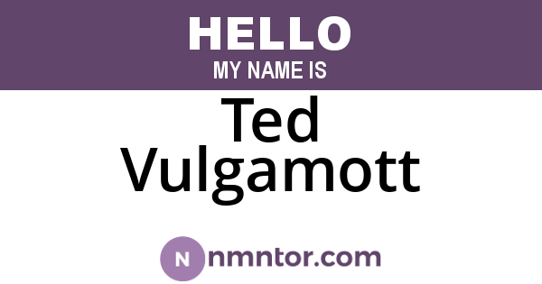 Ted Vulgamott