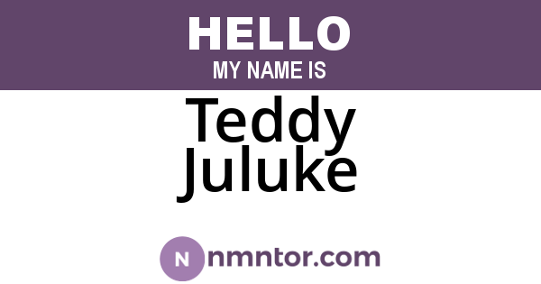 Teddy Juluke