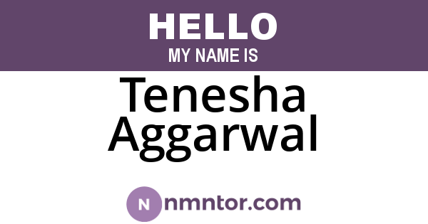 Tenesha Aggarwal