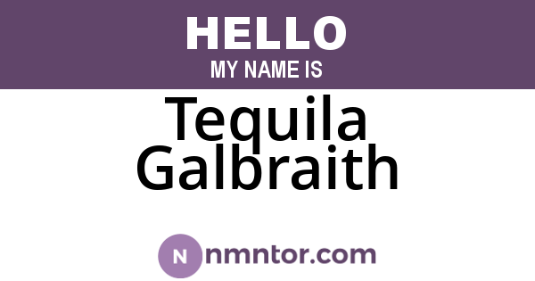 Tequila Galbraith