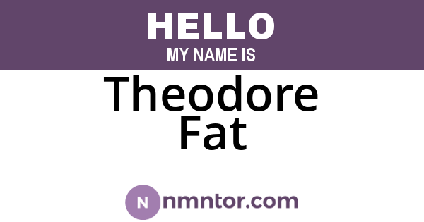 Theodore Fat