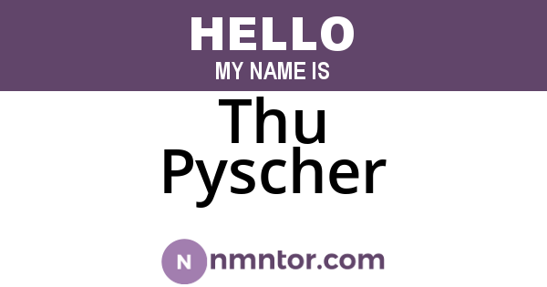 Thu Pyscher