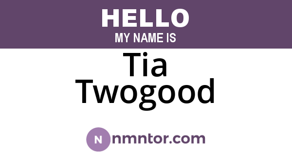 Tia Twogood