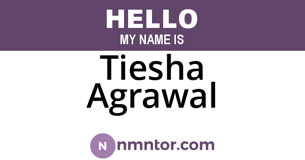 Tiesha Agrawal