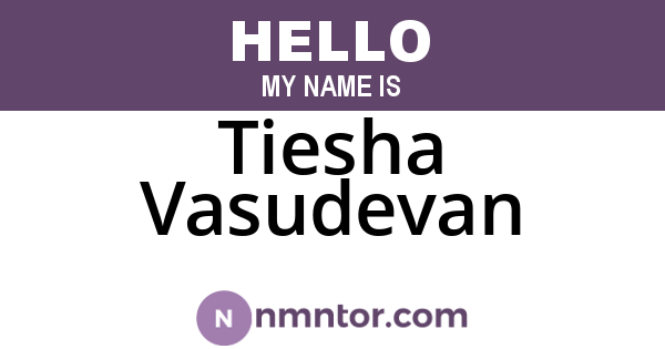 Tiesha Vasudevan