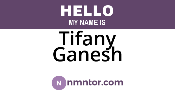 Tifany Ganesh