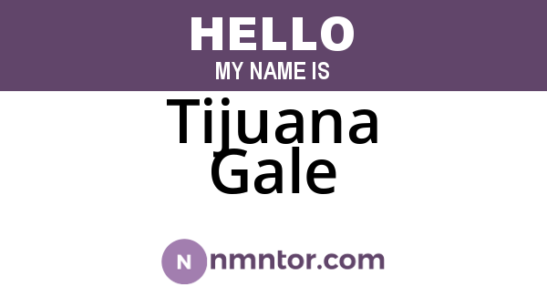 Tijuana Gale