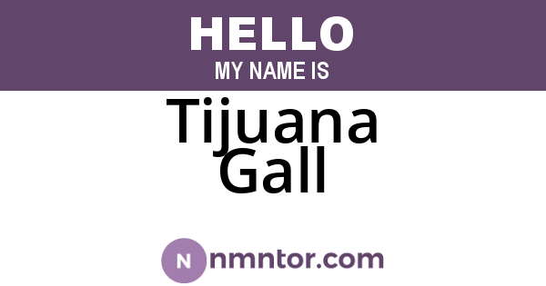 Tijuana Gall