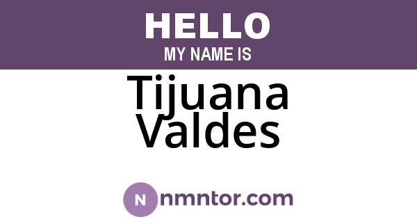 Tijuana Valdes