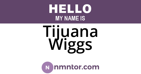 Tijuana Wiggs
