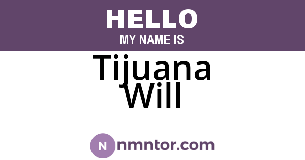 Tijuana Will