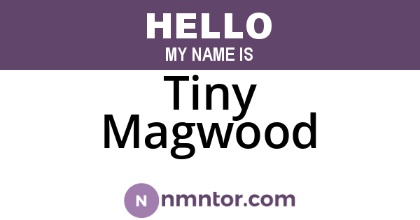 Tiny Magwood