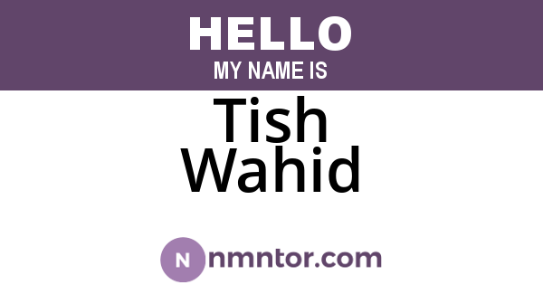 Tish Wahid