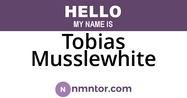 Tobias Musslewhite