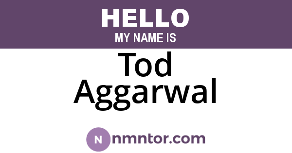 Tod Aggarwal