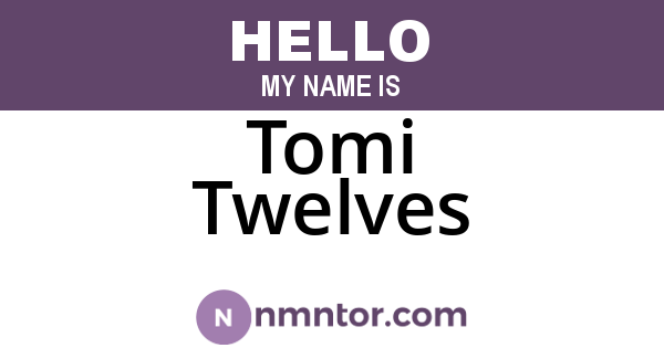 Tomi Twelves