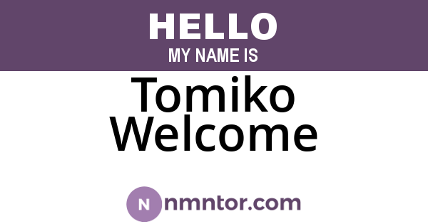 Tomiko Welcome