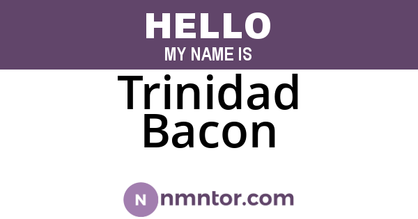 Trinidad Bacon