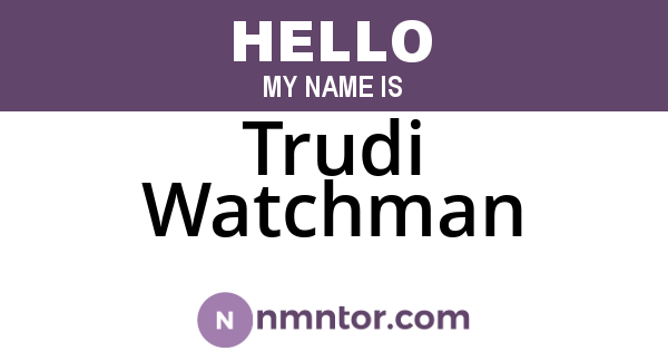 Trudi Watchman