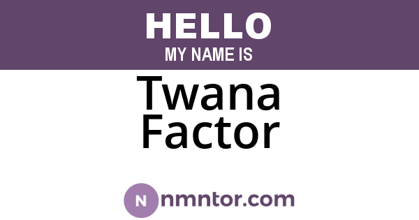 Twana Factor