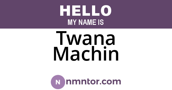 Twana Machin