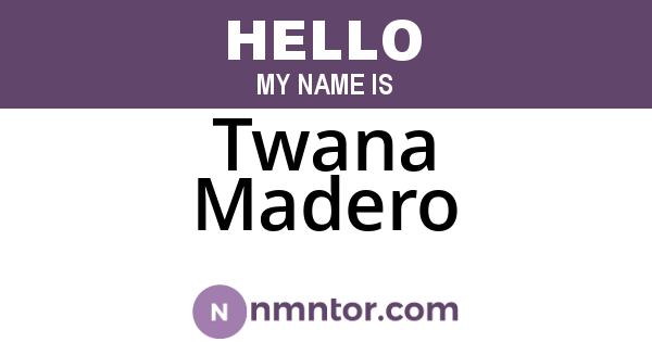Twana Madero