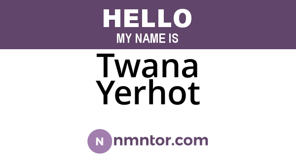 Twana Yerhot