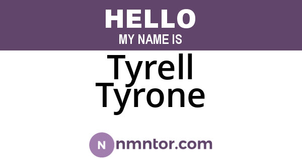Tyrell Tyrone