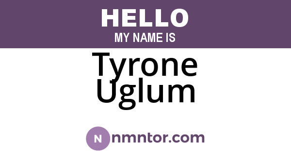 Tyrone Uglum