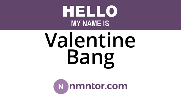 Valentine Bang