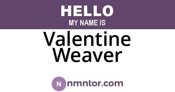 Valentine Weaver