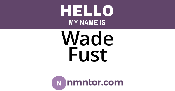 Wade Fust