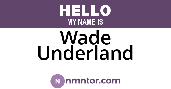 Wade Underland