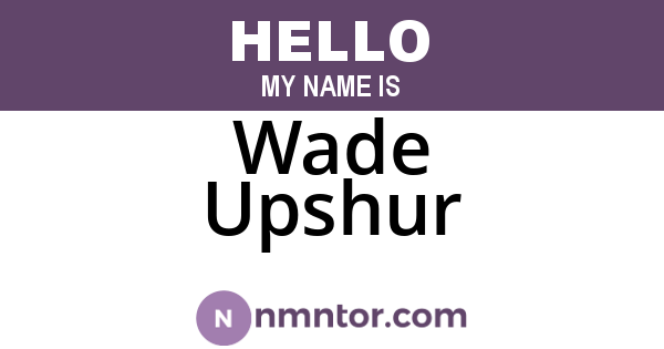 Wade Upshur
